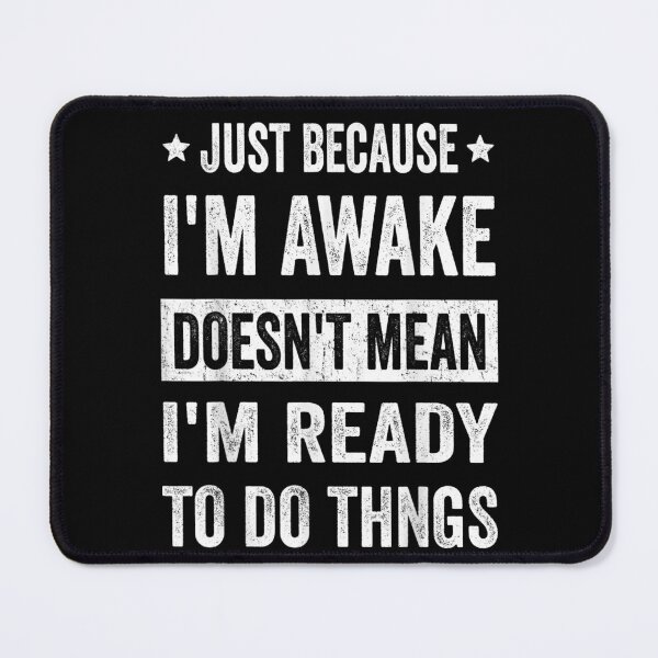 Item preview, Funny Quote Just Because Im Awake Doesnt Mean Ready For Things T-Shirt designed and sold by FloroFablem.