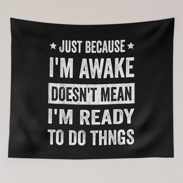 Item preview, Funny Quote Just Because Im Awake Doesnt Mean Ready For Things T-Shirt designed and sold by FloroFablem.