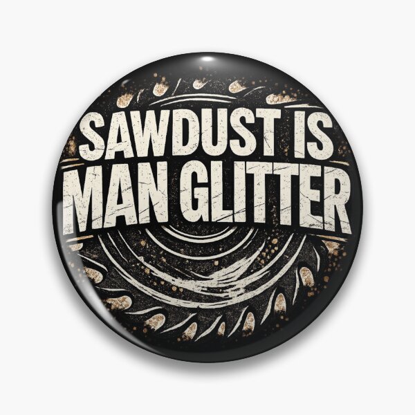 Item preview, Sawdust Is Man Glitter Woodworking Humor Design designed and sold by MasticGraphic.