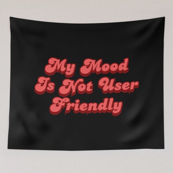 Item preview, My Mood Is Not User Friendly designed and sold by SWETA HALDER.