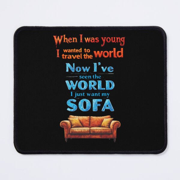 Item preview, When I was young, I wanted to travel the world. Now that I’ve seen the world, I just want to see my sofa designed and sold by Pirate-Coast.