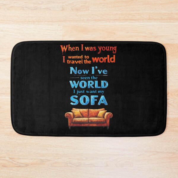 Item preview, When I was young, I wanted to travel the world. Now that I’ve seen the world, I just want to see my sofa designed and sold by Pirate-Coast.
