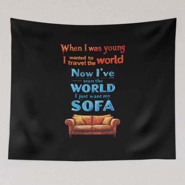 Item preview, When I was young, I wanted to travel the world. Now that I’ve seen the world, I just want to see my sofa designed and sold by Pirate-Coast.