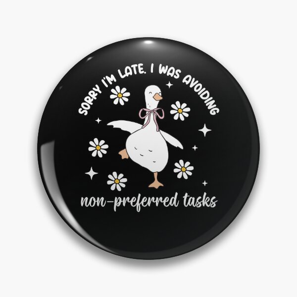 Item preview, Sorry Im Late I was Avoiding Non-Preferred Tasks Silly Goose designed and sold by phoebelevine.
