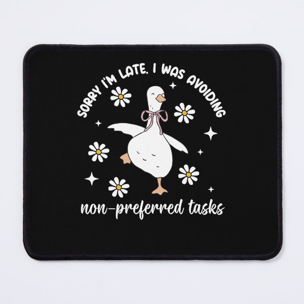 Item preview, Sorry Im Late I was Avoiding Non-Preferred Tasks Silly Goose designed and sold by phoebelevine.