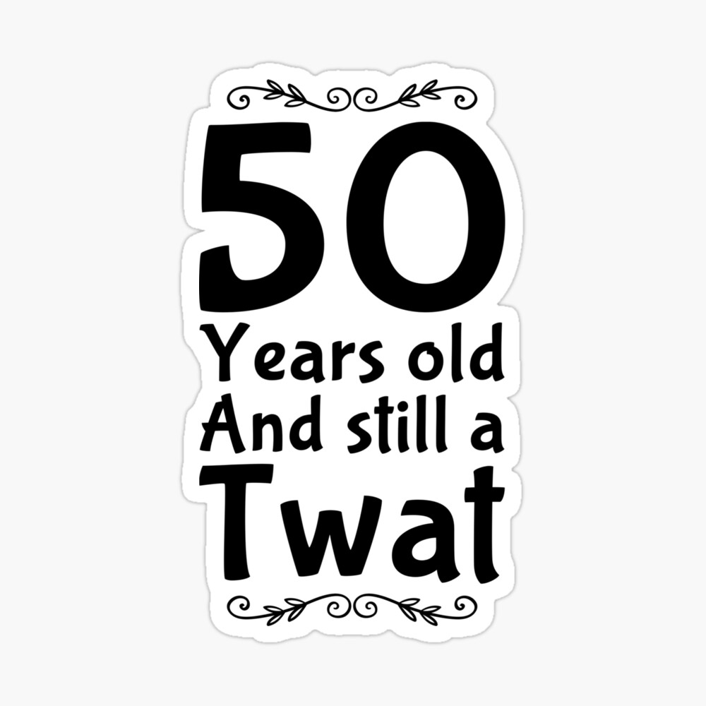50 and still a twat Greeting Card for Sale by CharlyB | Redbubble