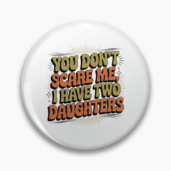 Item preview, You Don't Scare Me, I Have Two Daughters Parent Humor Mom Dad designed and sold by CORJIDOG-ART.