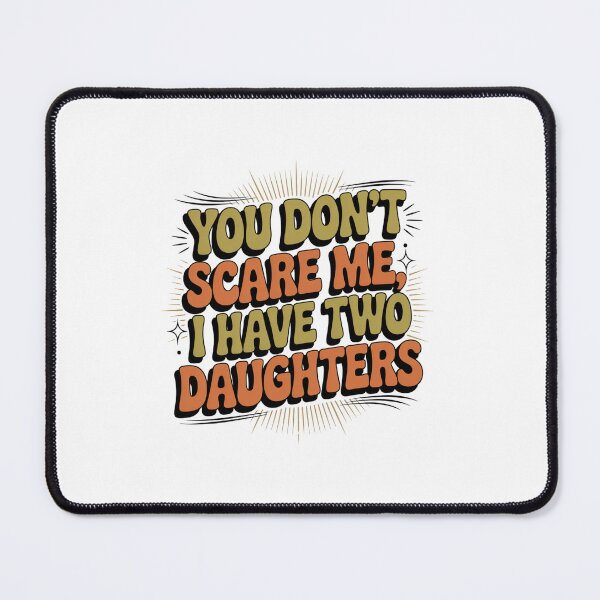 Item preview, You Don't Scare Me, I Have Two Daughters Parent Humor Mom Dad designed and sold by CORJIDOG-ART.