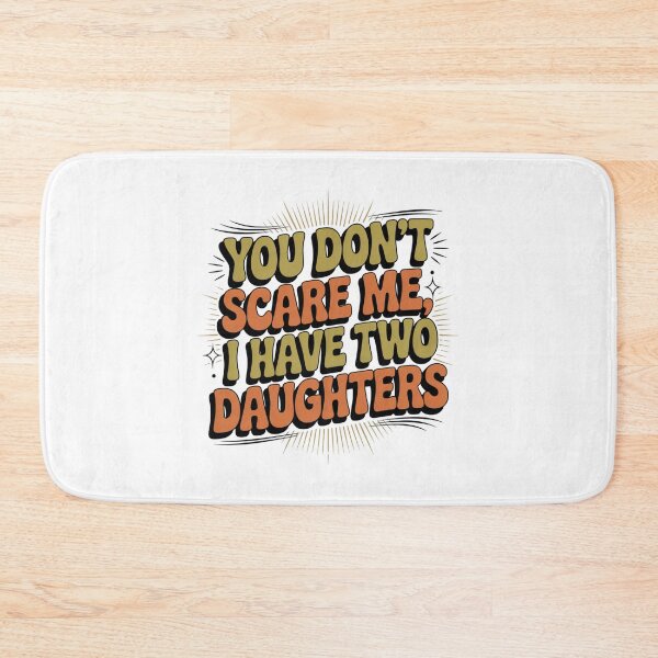 Item preview, You Don't Scare Me, I Have Two Daughters Parent Humor Mom Dad designed and sold by CORJIDOG-ART.