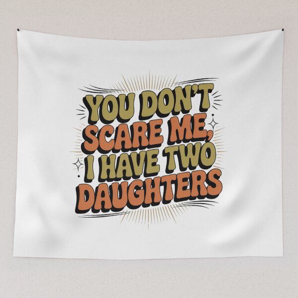 Item preview, You Don't Scare Me, I Have Two Daughters Parent Humor Mom Dad designed and sold by CORJIDOG-ART.
