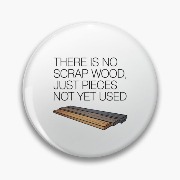 Item preview, There Is No Scrap Wood, Just Pieces Not Yet Used Woodworker Carpenter Hobby designed and sold by CORJIDOG-ART.
