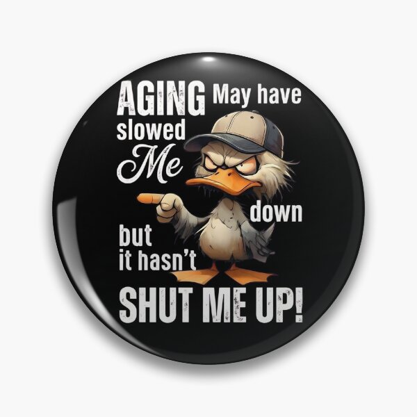 Item preview, Aging May Have Slowed Me Down But It Hasn't Shut Me Up Fuuny Duck designed and sold by VGAfanatic.