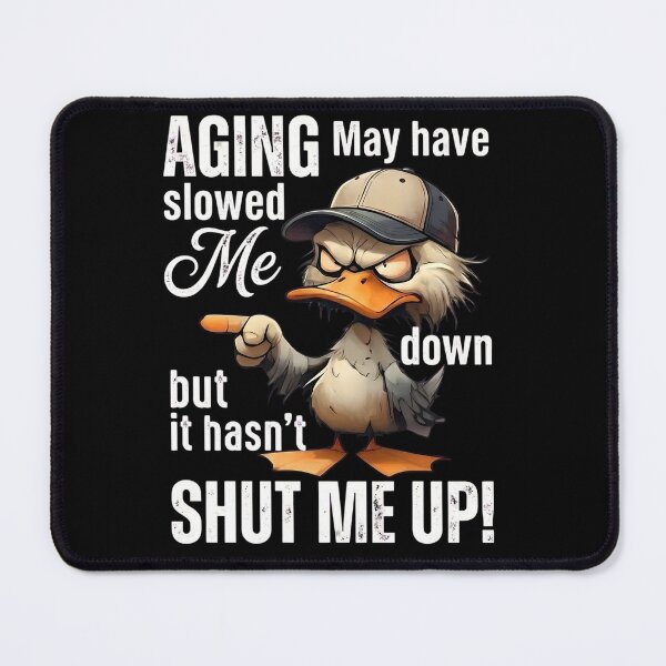 Item preview, Aging May Have Slowed Me Down But It Hasn't Shut Me Up Fuuny Duck designed and sold by VGAfanatic.