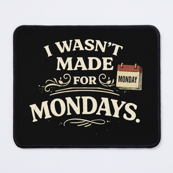 Item preview, I Wasn’t Made for Mondays designed and sold by AlvelinaCP.