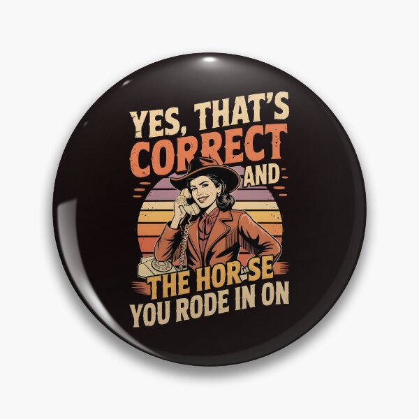 Item preview, Yes That's Correct And The Horse You Rode In On – Retro Sarcastic Humor Design designed and sold by Redgiant87x.