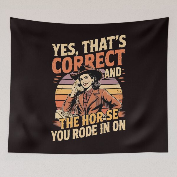 Item preview, Yes That's Correct And The Horse You Rode In On – Retro Sarcastic Humor Design designed and sold by Redgiant87x.