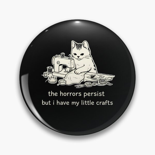 Item preview, The Horrors Persist But I Have My Little Crafts designed and sold by JODYSMORGAN.