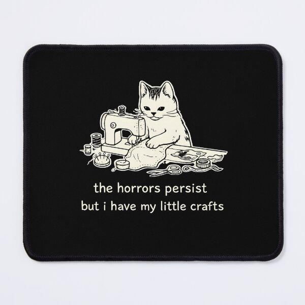 Item preview, The Horrors Persist But I Have My Little Crafts designed and sold by JODYSMORGAN.
