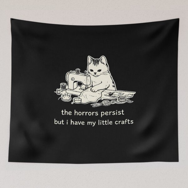 Item preview, The Horrors Persist But I Have My Little Crafts designed and sold by JODYSMORGAN.