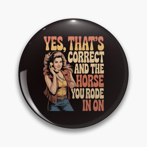Item preview, Yes That's Correct And The Horse You Rode In On – Funny Retro Ironic Saying designed and sold by Redgiant87x.