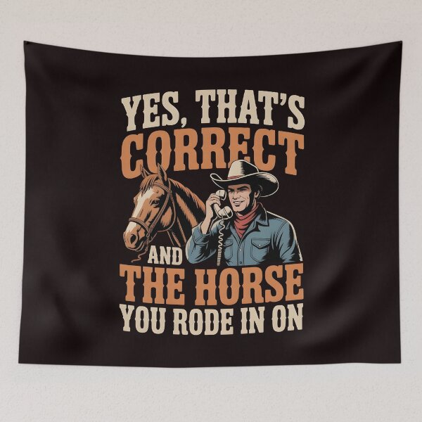 Item preview, Yes That's Correct And The Horse You Rode In On – Funny Sarcastic Ironic Quote designed and sold by Redgiant87x.