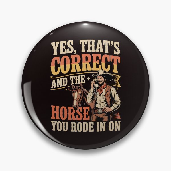 Item preview, Yes That's Correct And The Horse You Rode In On – Retro Funny Sarcasm Design designed and sold by Redgiant87x.