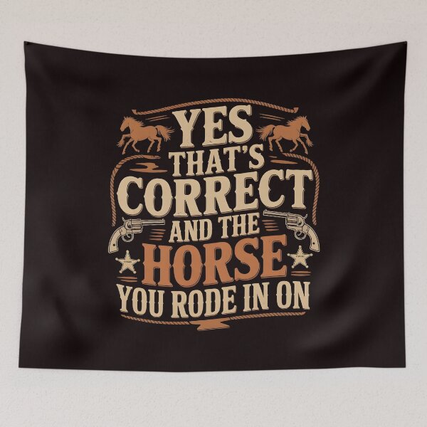 Item preview, Yes That's Correct And The Horse You Rode In On – Sarcastic Retro Funny Saying designed and sold by Redgiant87x.