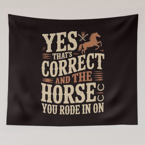 Item preview, Yes That's Correct And The Horse You Rode In On – Retro Ironic Humor Quote designed and sold by Redgiant87x.