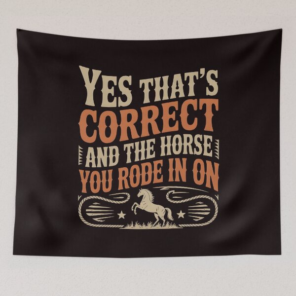 Item preview, Yes That's Correct And The Horse You Rode In On – Funny Retro Sarcastic Saying designed and sold by Redgiant87x.