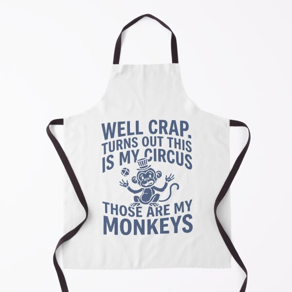 Item preview, Well Crap Turns Out This is My Circus Those are My Monkeys designed and sold by PlayboiKopi.