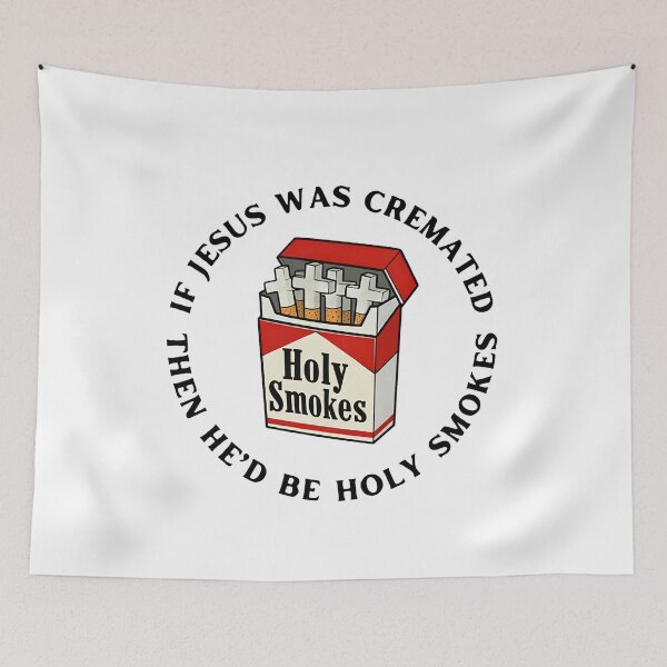 Item preview, If Jesus Was Cremated Then Hed Be Holy Smokes designed and sold by margamPagenberg.