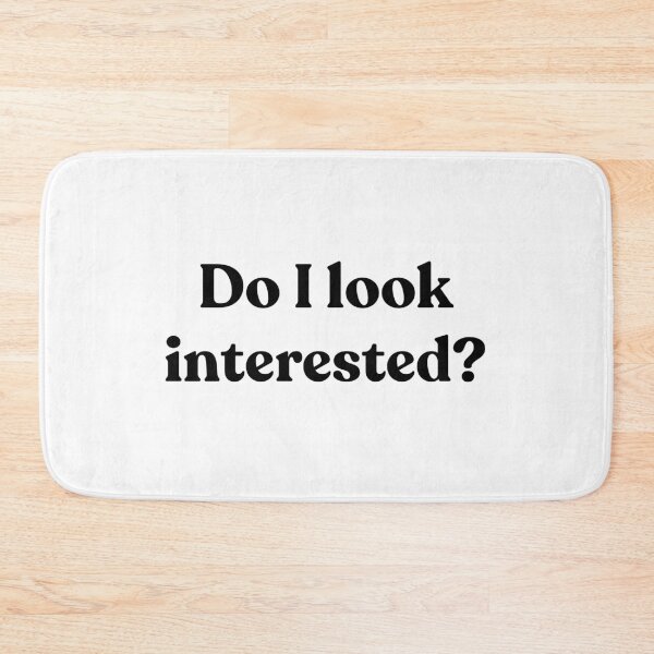 Item preview, Do I look interested? designed and sold by Cyber Warrior.