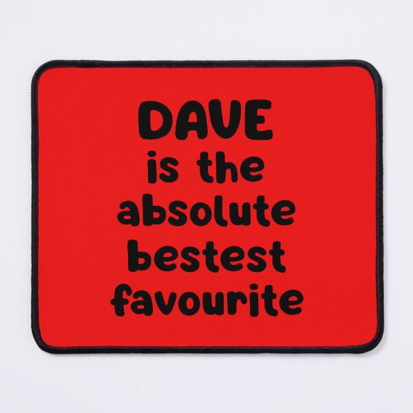Item preview, Dave Is The Absolute Bestest Favourite designed and sold by glowdesigns.