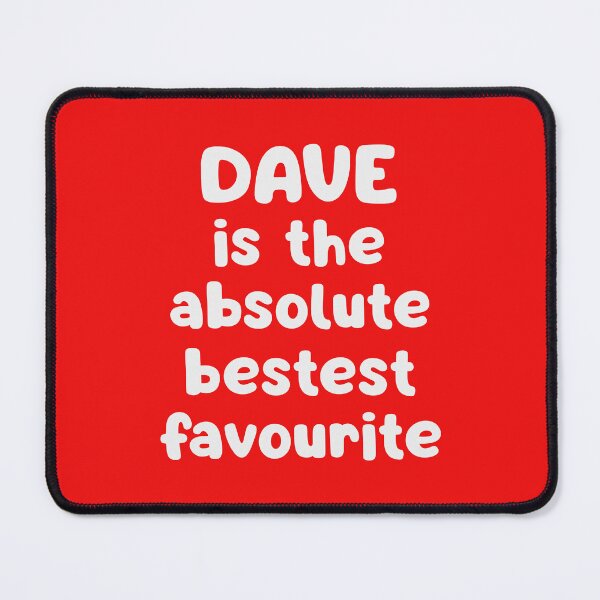 Item preview, Dave Is The Absolute Bestest Favourite designed and sold by glowdesigns.