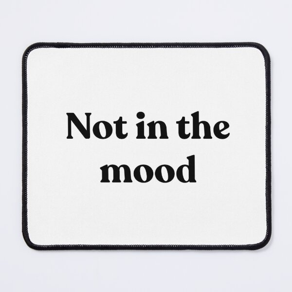 Item preview, Not in the mood. designed and sold by Cyber Warrior.