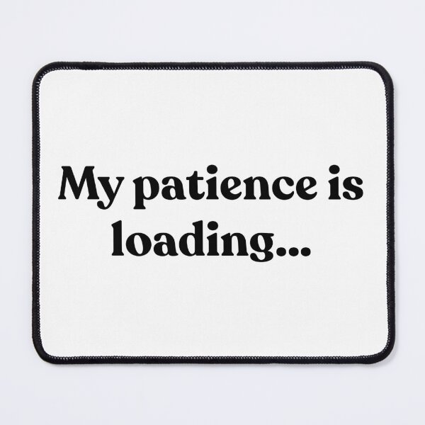 Item preview, My patience is loading… designed and sold by Cyber Warrior.