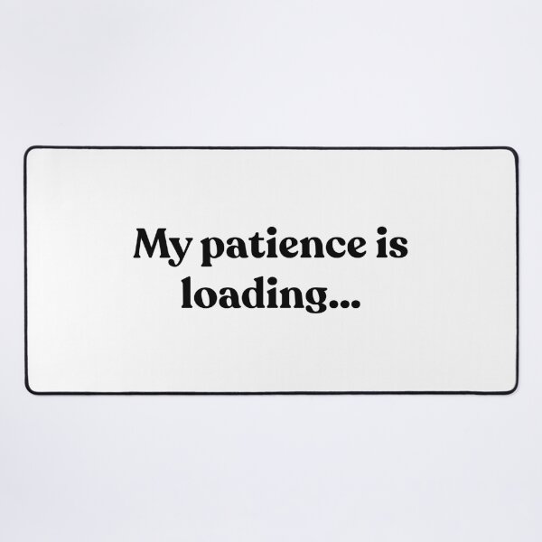 Item preview, My patience is loading… designed and sold by Cyber Warrior.