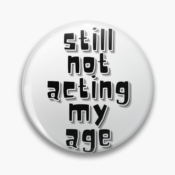 Item preview, Still Not Acting My Age Quote designed and sold by Snedsdigital.