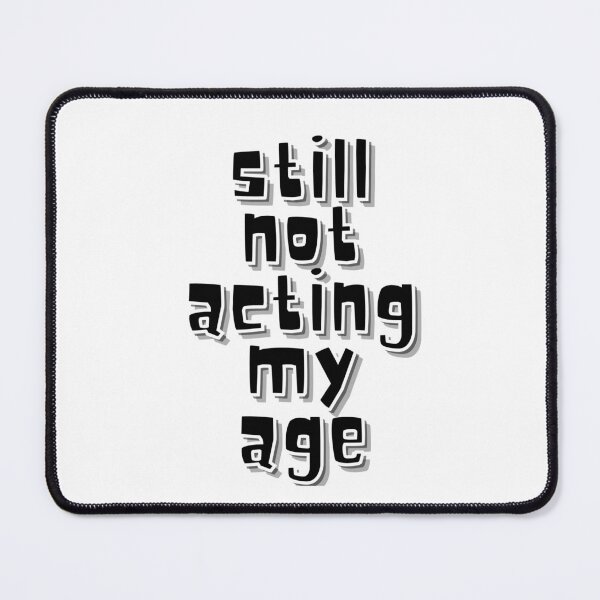 Item preview, Still Not Acting My Age Quote designed and sold by Snedsdigital.