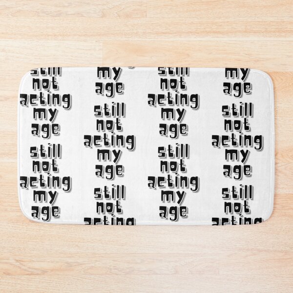 Item preview, Still Not Acting My Age Quote designed and sold by Snedsdigital.