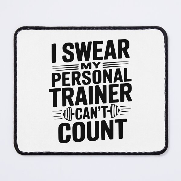 Item preview, I Swear my Personal Trainer Can't Count designed and sold by Frank Ring.