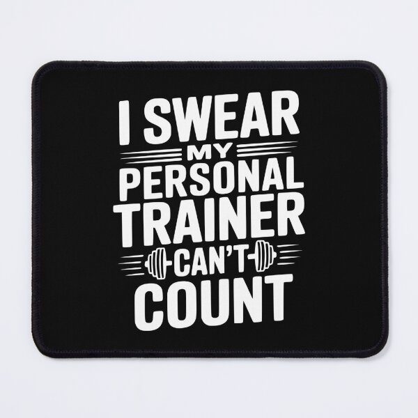 Item preview, I Swear my Personal Trainer Can't Count designed and sold by Frank Ring.