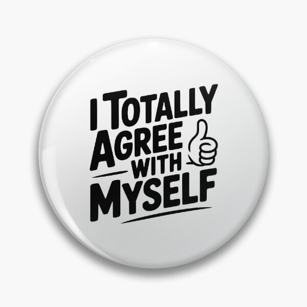 Item preview, I Totally Agree with Myself designed and sold by Frank Ring.