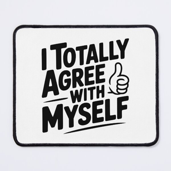 Item preview, I Totally Agree with Myself designed and sold by Frank Ring.