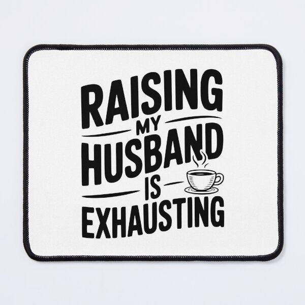Item preview, Raising my Husband is Exhausting designed and sold by Frank Ring.