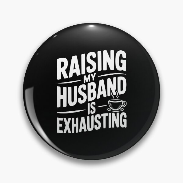 Item preview, Raising my Husband is Exhausting designed and sold by Frank Ring.