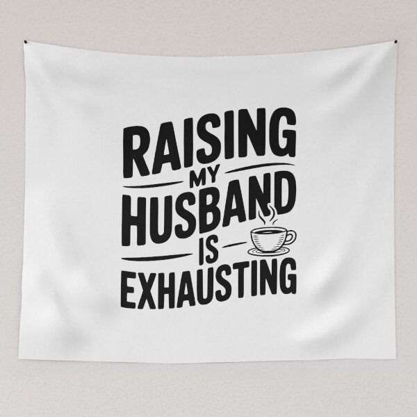 Item preview, Raising my Husband is Exhausting designed and sold by Frank Ring.