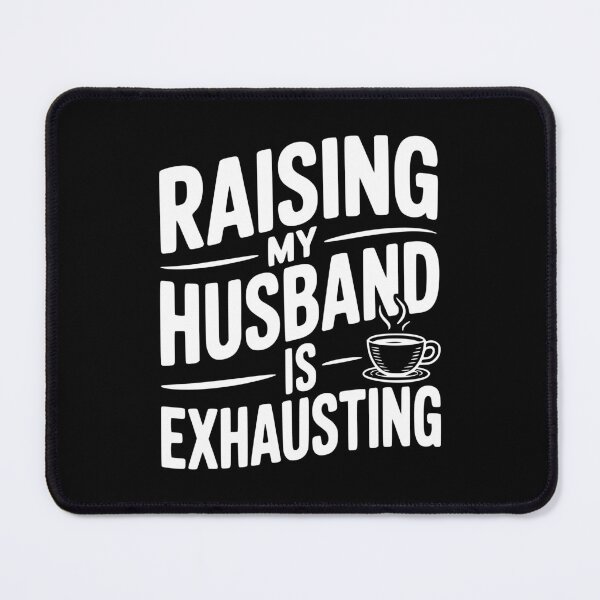 Item preview, Raising my Husband is Exhausting designed and sold by Frank Ring.