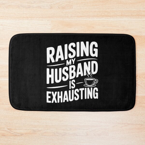 Item preview, Raising my Husband is Exhausting designed and sold by Frank Ring.