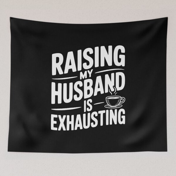 Item preview, Raising my Husband is Exhausting designed and sold by Frank Ring.